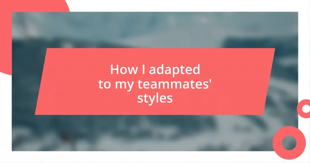 How I adapted to my teammates’ styles