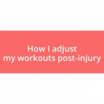 How I adjust my workouts post-injury