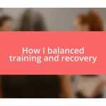 How I balanced training and recovery