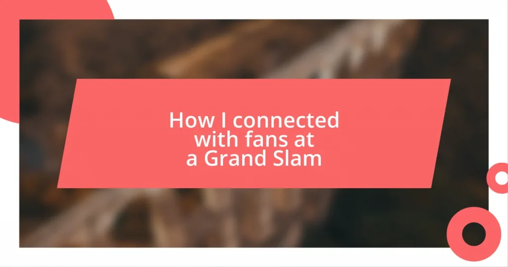 How I connected with fans at a Grand Slam