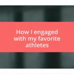 How I engaged with my favorite athletes