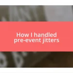 How I handled pre-event jitters