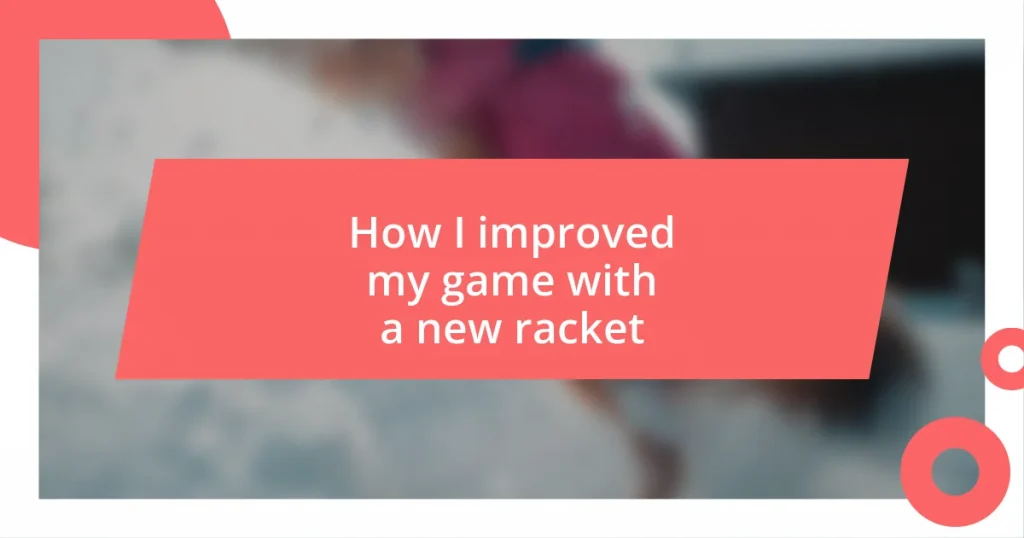 How I improved my game with a new racket