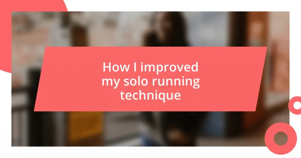 How I improved my solo running technique