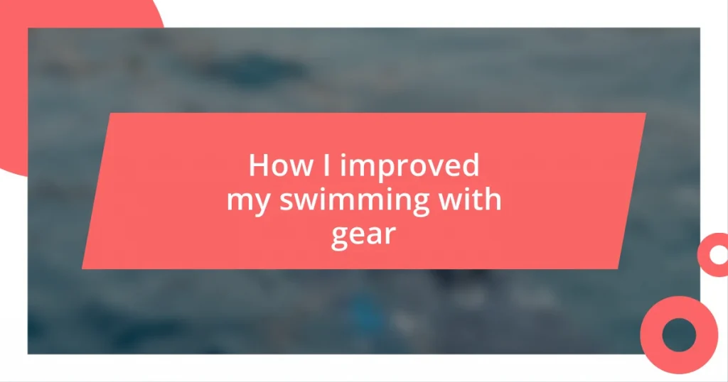 How I improved my swimming with gear