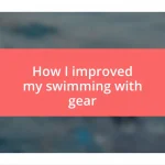 How I improved my swimming with gear