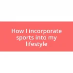 How I incorporate sports into my lifestyle