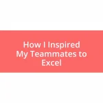 How I Inspired My Teammates to Excel