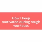 How I keep motivated during tough workouts