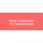 How I motivate my teammates