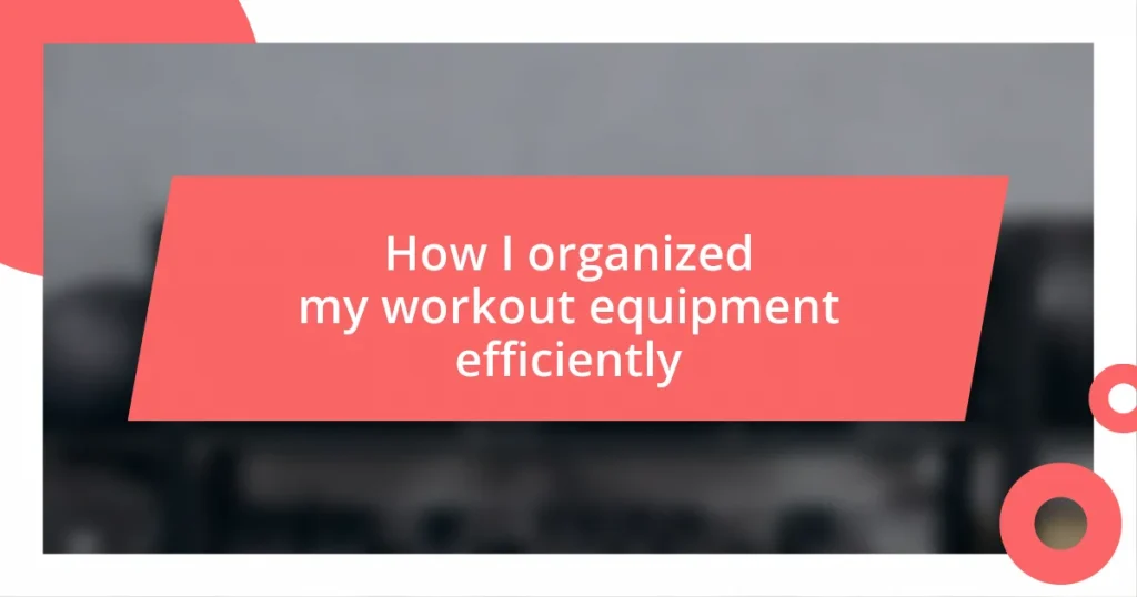 How I organized my workout equipment efficiently