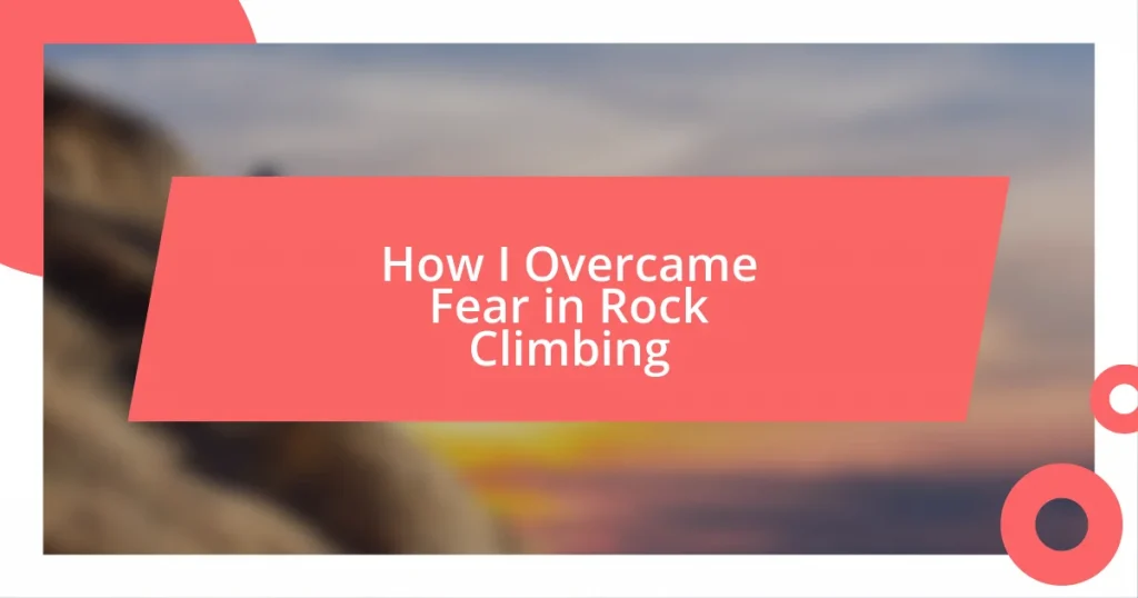 How I Overcame Fear in Rock Climbing