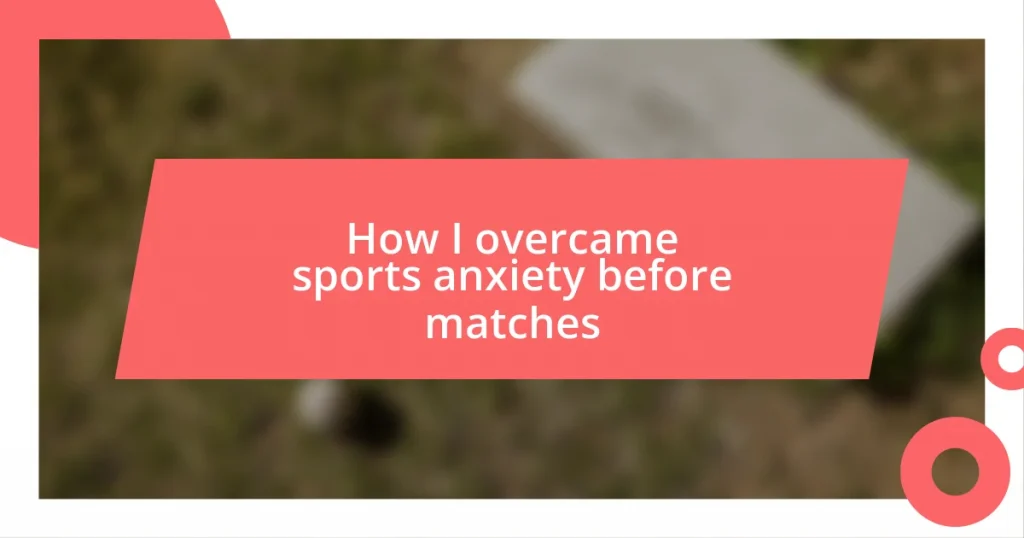 How I overcame sports anxiety before matches