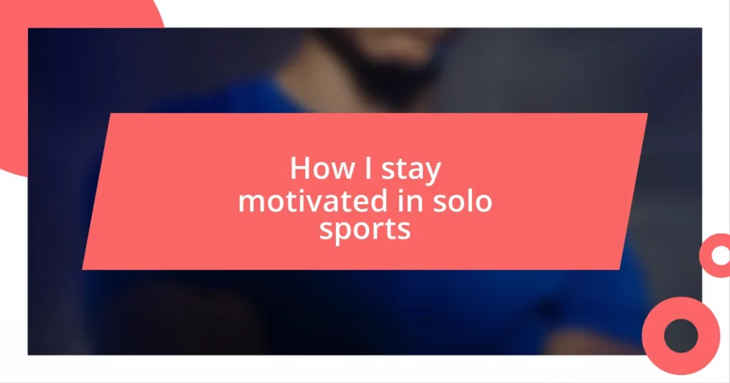 How I stay motivated in solo sports