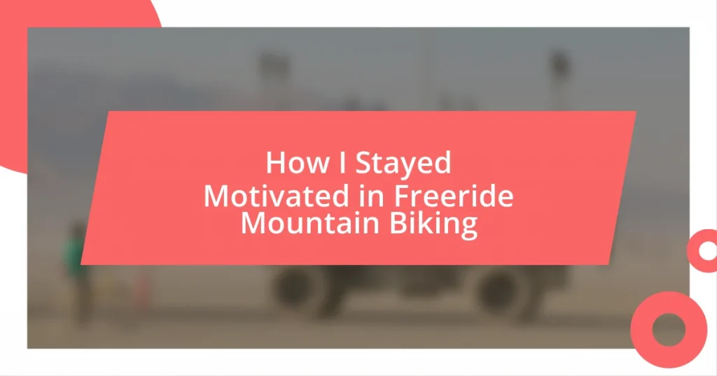 How I Stayed Motivated in Freeride Mountain Biking