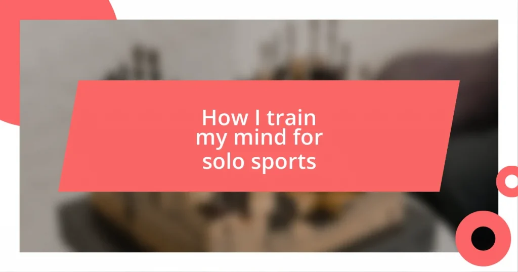 How I train my mind for solo sports