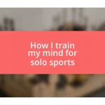 How I train my mind for solo sports