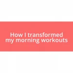 How I transformed my morning workouts