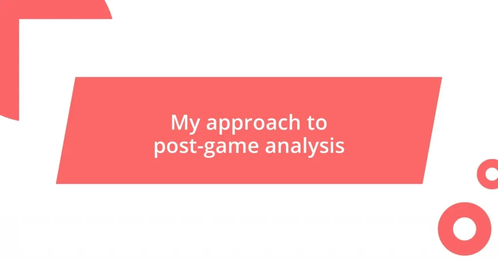 My approach to post-game analysis