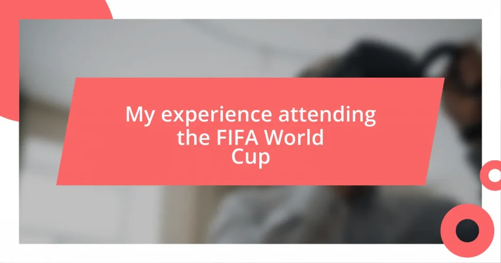 My experience attending the FIFA World Cup