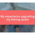 My experience upgrading my fishing tackle