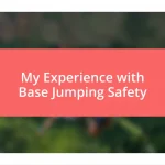 My Experience with Base Jumping Safety