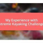 My Experience with Extreme Kayaking Challenges