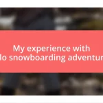 My experience with solo snowboarding adventures