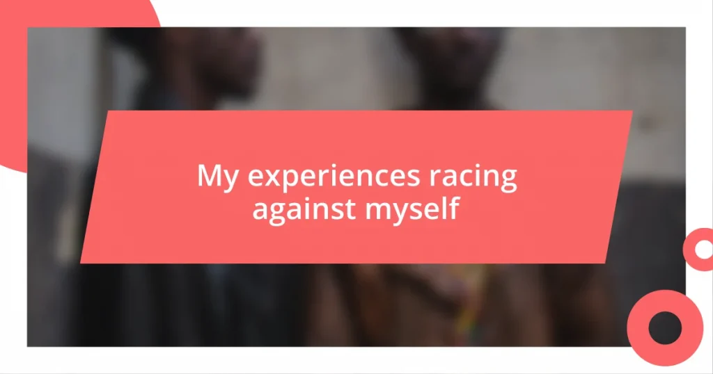 My experiences racing against myself