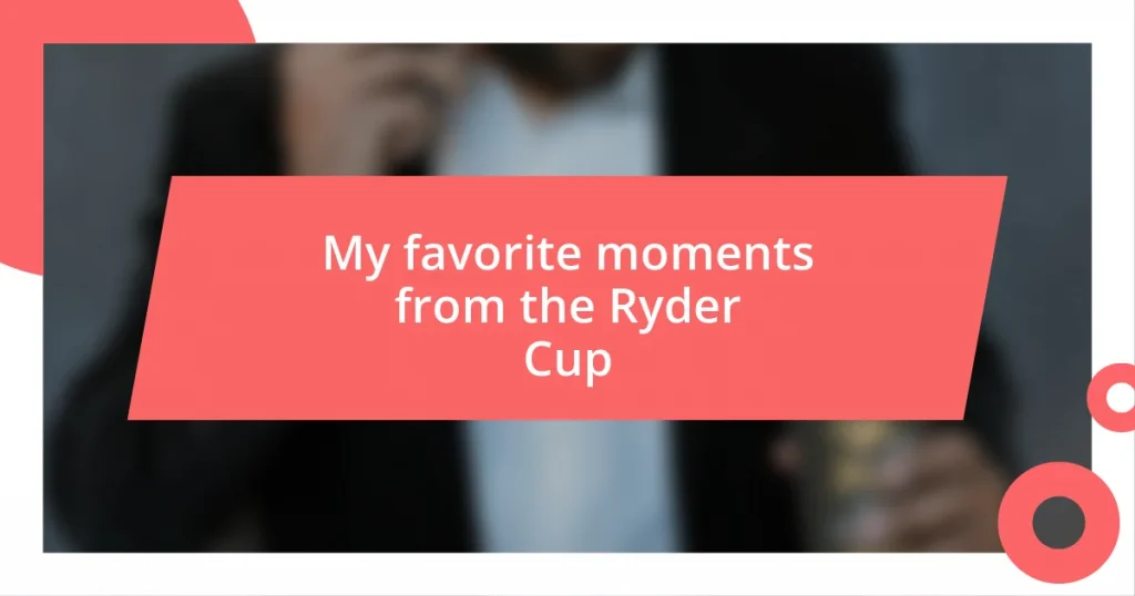 My favorite moments from the Ryder Cup