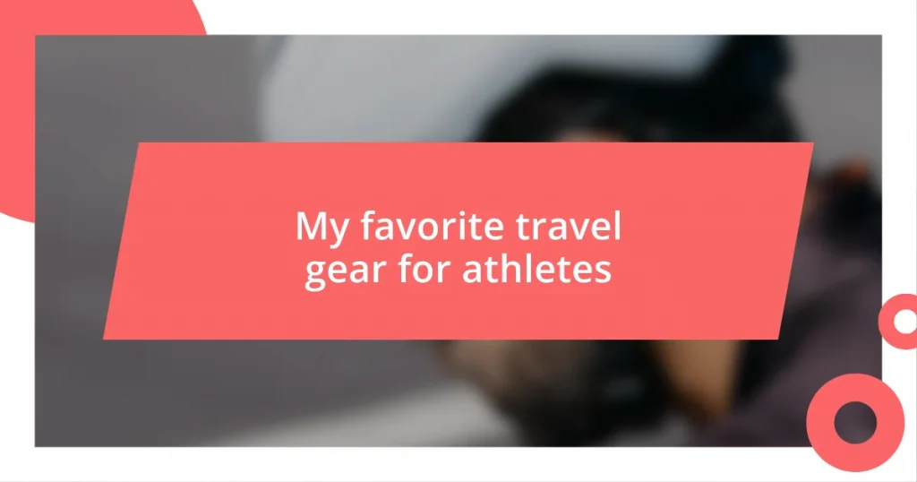 My favorite travel gear for athletes