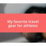 My favorite travel gear for athletes