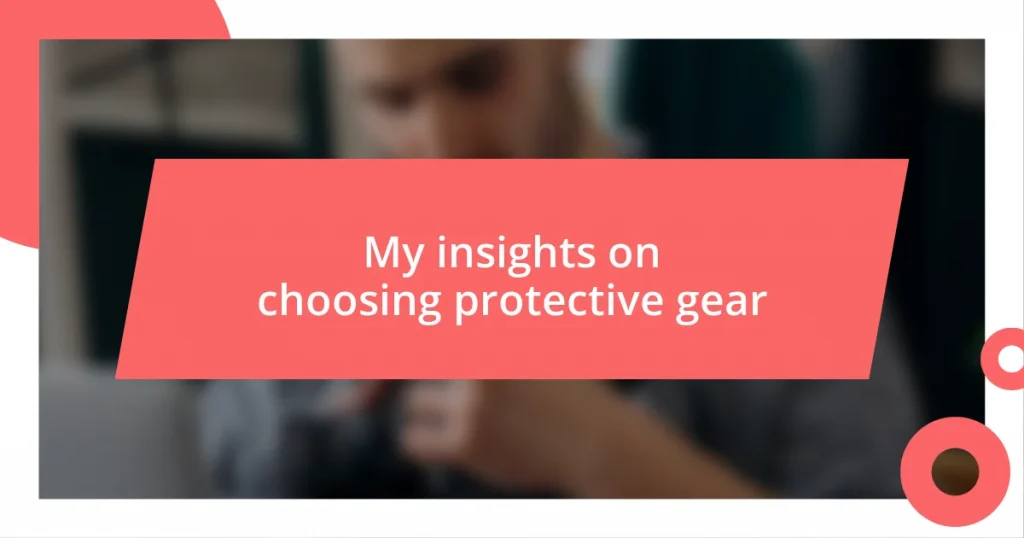 My insights on choosing protective gear