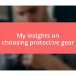 My insights on choosing protective gear