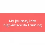 My journey into high-intensity training