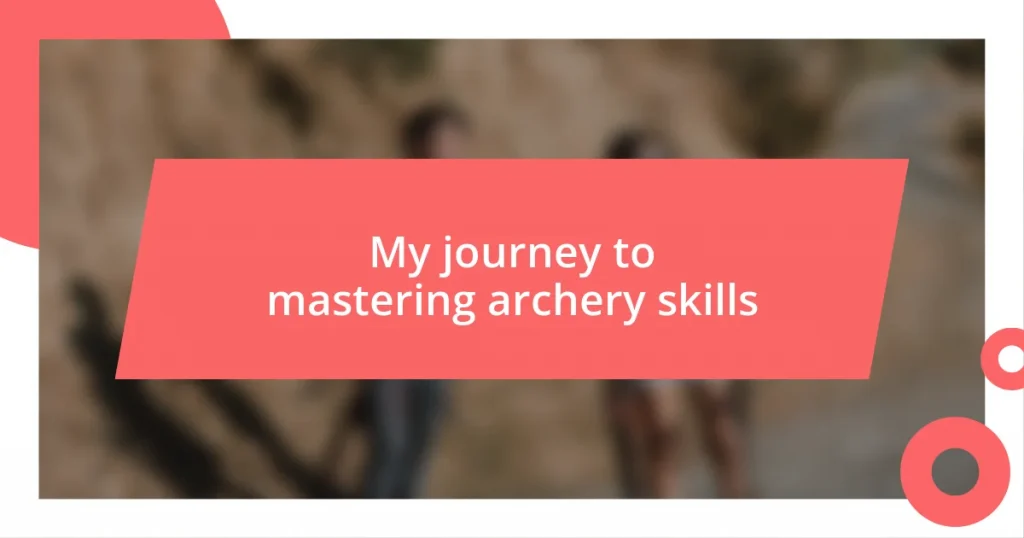 My journey to mastering archery skills