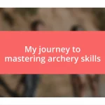 My journey to mastering archery skills