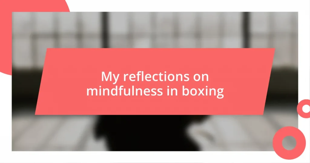 My reflections on mindfulness in boxing