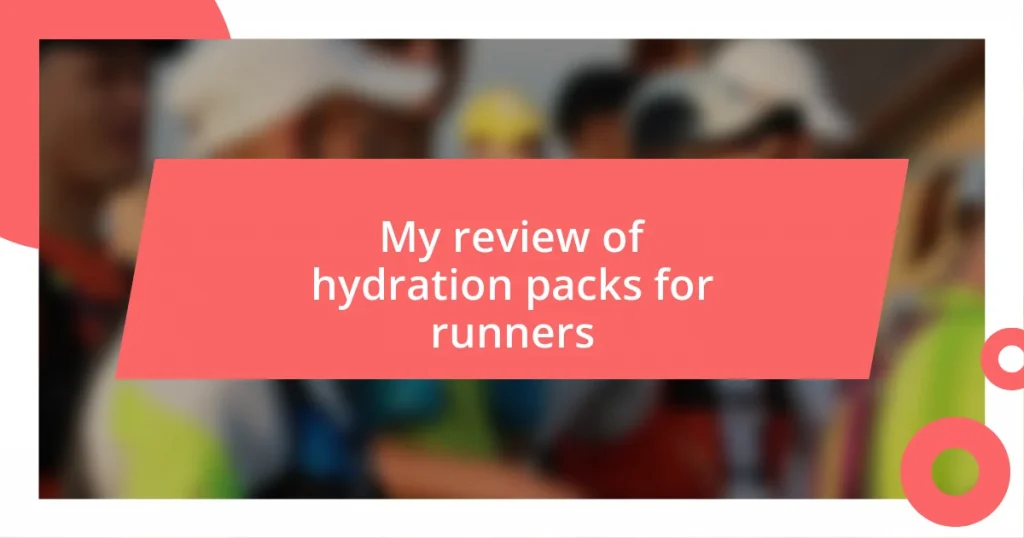 My review of hydration packs for runners