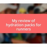 My review of hydration packs for runners