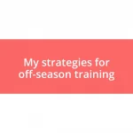 My strategies for off-season training