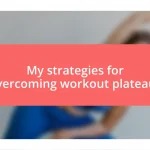 My strategies for overcoming workout plateaus