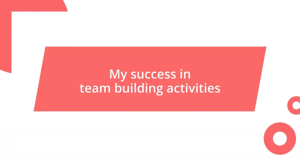 My success in team building activities