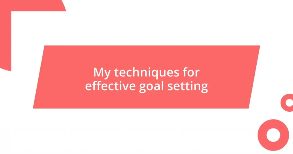 My techniques for effective goal setting