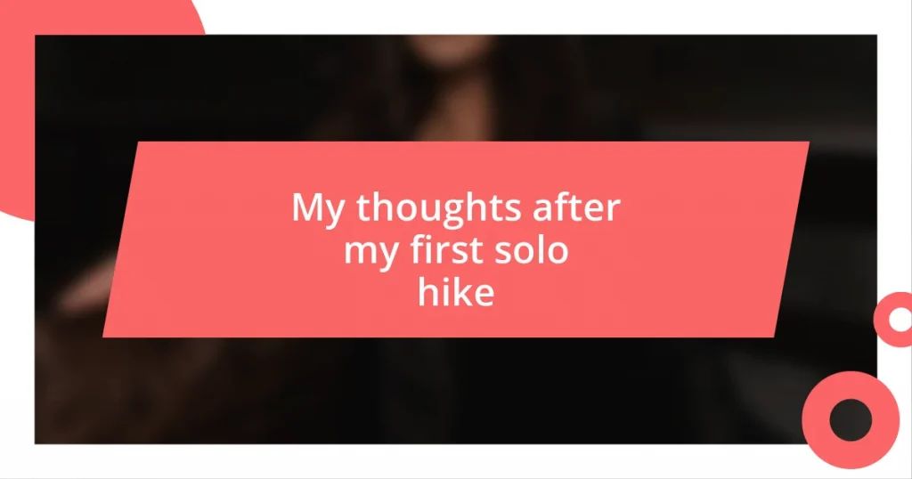 My thoughts after my first solo hike