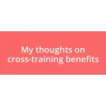 My thoughts on cross-training benefits