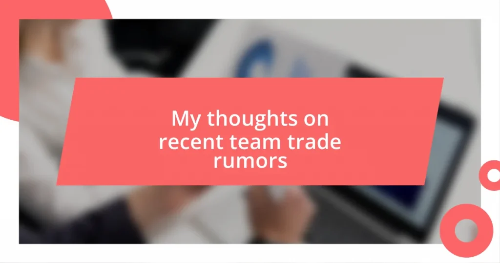 My thoughts on recent team trade rumors