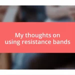 My thoughts on using resistance bands