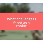 What challenges I faced as a rookie