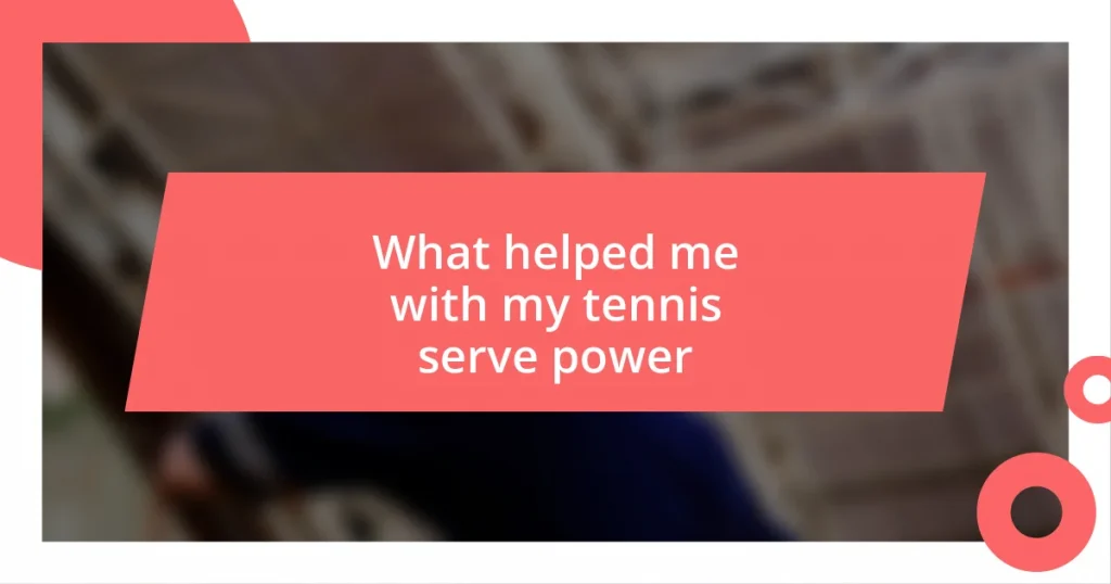 What helped me with my tennis serve power